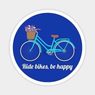 Ride bikes, be happy Magnet